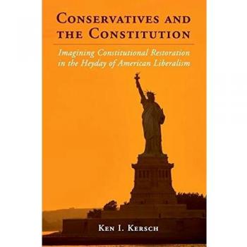 Conservatives and the Constitution: Imagining Constitutional Restoration in the Heyday of American Liberalism