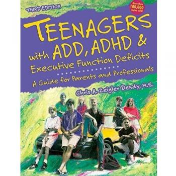 Teenagers with ADD, ADHD and Executive Function Deficits: A Guide for Parents & Professionals