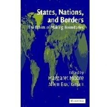 States, Nations and Borders: The Ethics of Making Boundaries