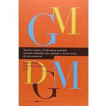América Latina y la literatura mundial: mercado editorial, redes globales y la invención de un continente
