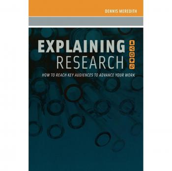 Explaining Research : How to Reach Key Audiences to Advance Your Work: How to Reach Key Audiences to Advance Your Work