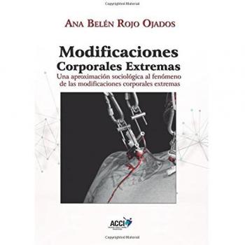 Modificaciones corporales extremas: Una aproximación sociológica al fenómeno de las Modificaciones corporales extremas