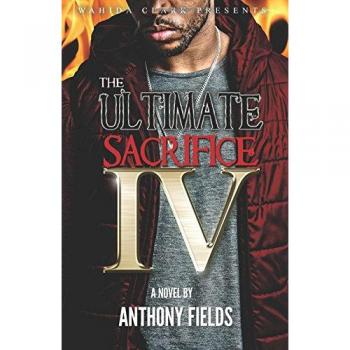 The Ultimate Sacrifice IV: Anthony Fields' African American Urban Novel