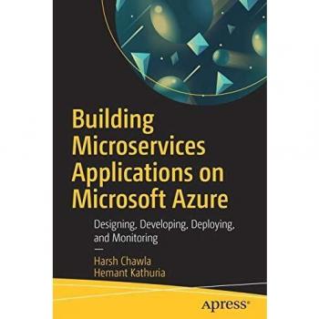 Building Microservices Applications on Microsoft Azure: Designing, Developing, Deploying, and Monitoring