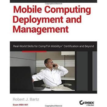 Mobile Computing Deployment and Management: Real World Skills for CompTIA Mobility+ Certification and Beyond