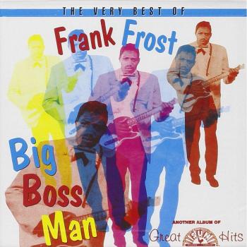 Big Boss Man: The Very Best of Frank Frost - Frank Frost