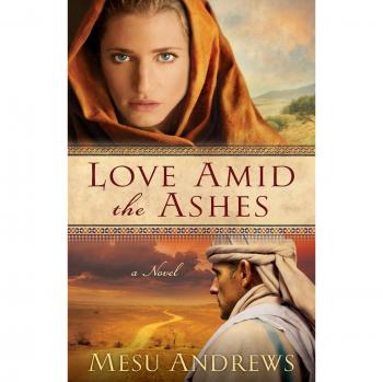 Love Amid the Ashes: A Novel