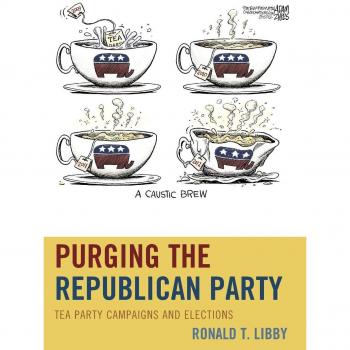 Tea Party Campaign Strategies: Purging the Republican Party - Lexington Books Edition