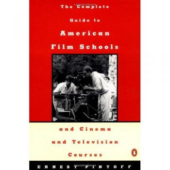 The Complete Guide to American Film Schools And Cinema And Television Courses