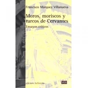 Moros moriscos y turcos de cervantes