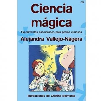 Ciencia mágica: Experimentos asombrosos para genios curiosos