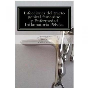 Infecciones del tracto genital femenino y Enfermedad Inflamatoria Pelvica: Actualización del abordaje diagnóstico y terapéutico
