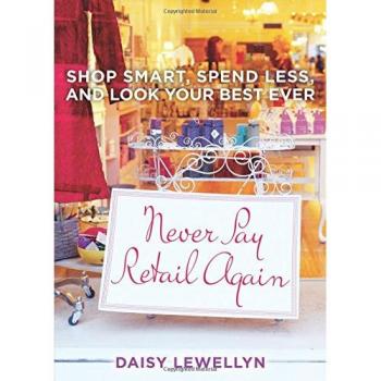 Smart Shopping Guide: Save Big, Look Great - Never Pay Retail Again by Daisy Lewellyn