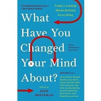What Have You Changed Your Mind About?: Insights from Today's Leading Thinkers on Rethinking Perspectives