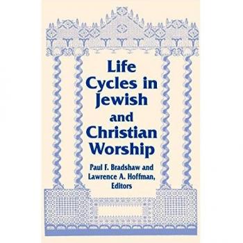 Life Cycles in Jewish and Christian Worship: A Comparative Study of Two Liturgical Traditions