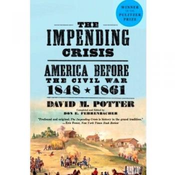 Impending Crisis, The: America Before the Civil War, 1848-1861