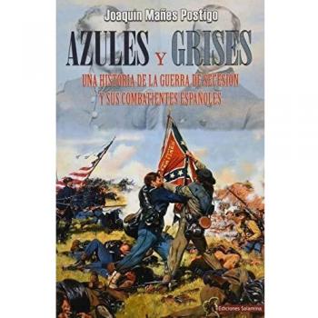 azules y grises: Una historia de la Guerra de Secesión y sus combatientes españoles