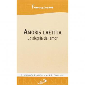 Amoris laetitia: La alegría del amor - Papa Francisco (jorge Mario Bergoglio)