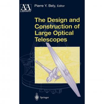 Large Optical Telescope Design and Construction Guide (Astronomy and Astrophysics Library)