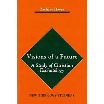 Visions of a Future: Christian Eschatology Study (New Theology Studies, Vol. 8)