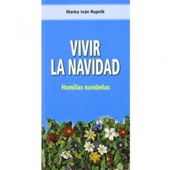 Vivir la Navidad: Homilías navideñas