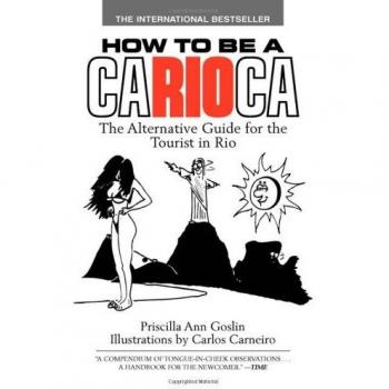 How to Be a Carioca: The Essential Alternative Guide for Tourists in Rio