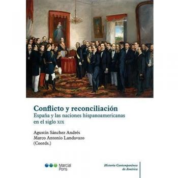 Conflicto y reconciliación: España y las naciones hispanoamericanas en el siglo XIX