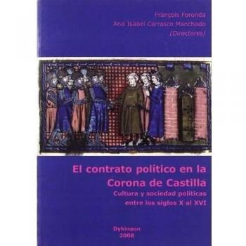 El contrato pol¡tico en la Corona de Castilla: Cultura y sociedad pol¡ticas entre los siglos X al XVI