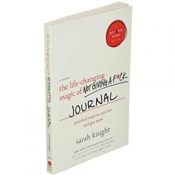 The Life-Changing Magic of Not Giving a F*ck Journal: Simple Ways to Care Less and Get More