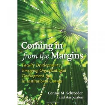 Coming in from the Margins: Faculty Development's Emerging Organizational Development Role in Institutional Change