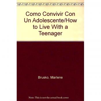 Como Convivir Con Un Adolescente/How to Live With a Teenager