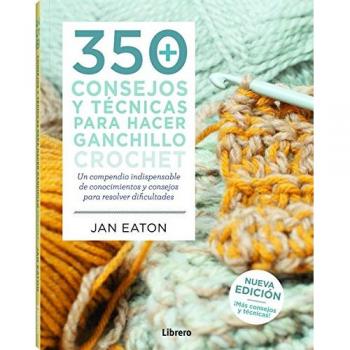 350 consejos y técnicas para hacer punto: Tejer con colores, en redondo, puntos, patchwork y entrelazado - Barnden Betty