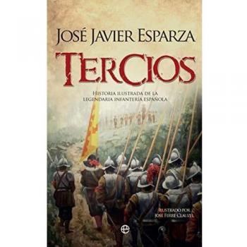 Tercios: Historia ilustrada de la legendaria Infantería española