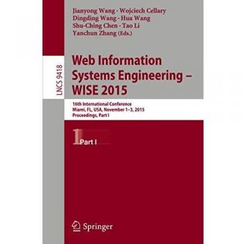 Web Information Systems Engineering  WISE 2015: 16th International Conference, Miami, FL, USA, November 1-3, 2015, Proceedings, Part I: 9418