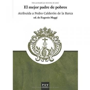 El mejor padre de pobres: Atribuida a Pedro Calderón de la Barca: 22