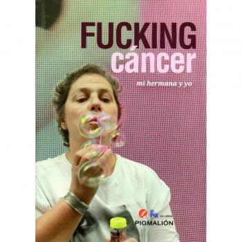 Fucking cáncer. Mi hermana y yo