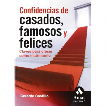 Confidencias de casados, famosos y felices: Claves para crecer como matrimonio