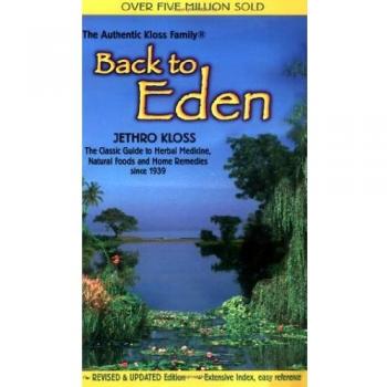Back to Eden: Classic Guide to Herbal Medicine, Natural Food and Home Remedies Since 1939