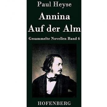 Paul Heyse: Annina / On the Alm - Collected Novellas Volume 6