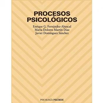 Procesos psicológicos - G. Fernández-Abascal, Enrique;Martín Díaz, María Dolores;Domínguez Sánchez, F. Javier