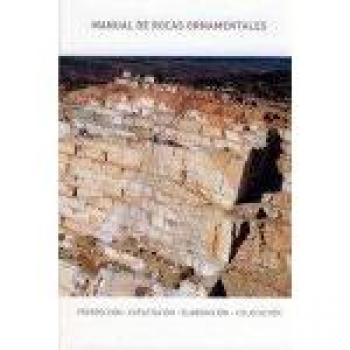 MANUAL DE ROCAS ORNAMENTALES PROSPECCIÓN EXPLOTACIÓN ELABORACIÓN Y COLOCACIÓN