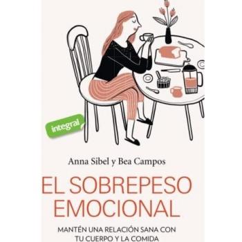 EL SOBREPESO EMOCIONAL: Mantén una relación sana con tu cuerpo y la comida