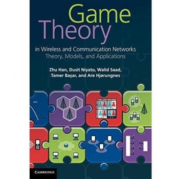 Game Theory in Wireless and Communication Networks: Comprehensive Models and Applications