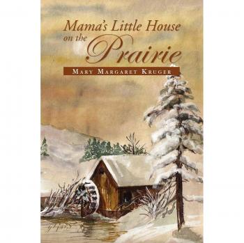 Mama's Little House on the Prairie: A Heartwarming Story of Family and Home