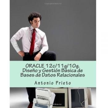 ORACLE 12c/11g/10g. Diseño y Gestión Básica de Bases de Datos Relacionales