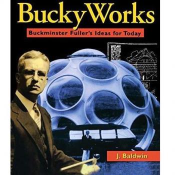 BuckyWorks: Buckminster Fuller's Ideas for Today