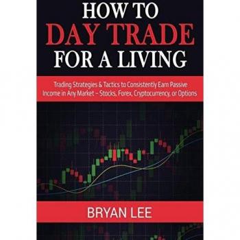 Day Trading Mastery: Strategies for Earning Passive Income in Stocks, Forex, Cryptocurrency & Options