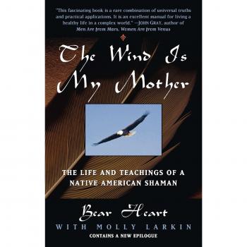 The Wind is My Mother: The Life and Teachings of a Native American Shaman