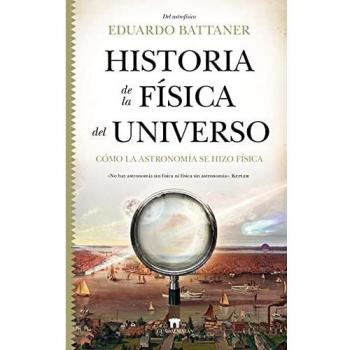 Historia de la física del universo: Cómo la astronomía se hizo física (Tapa blanda)