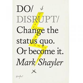 Do Disrupt: Change the Status Quo or Become it